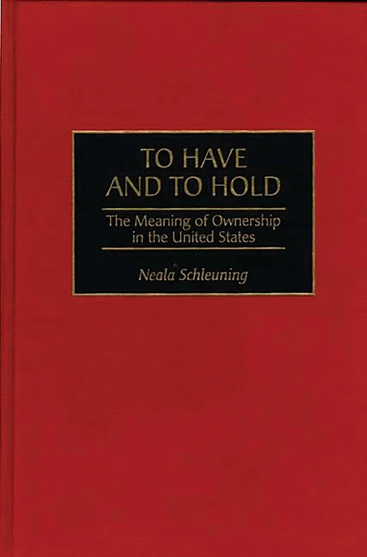To Have and To Hold: The Meaning of Ownership in the United States