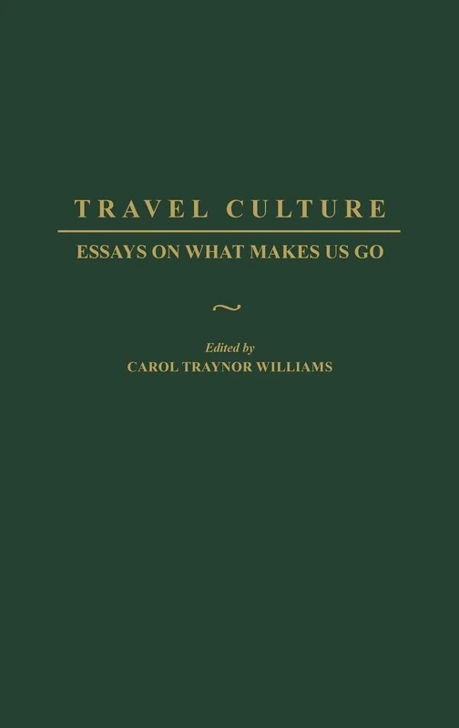 Travel Culture: Essays on What Makes Us Go