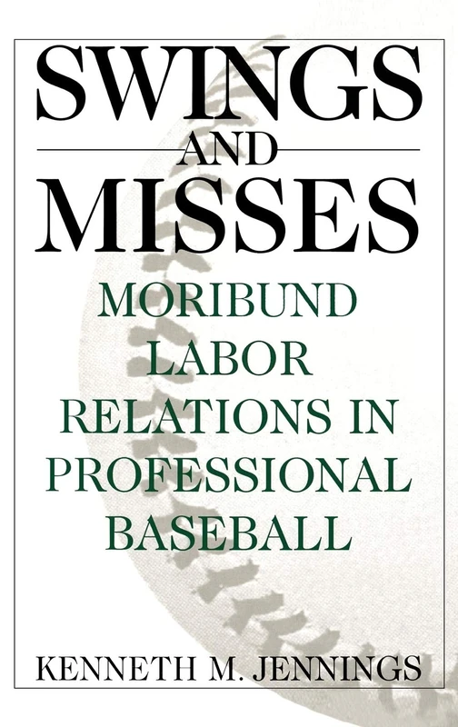 Swings and Misses: Moribund Labor Relations in Professional Baseball (Contributions in Women's Studies; 160) - Image 1