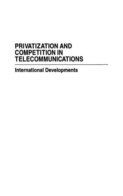 Privatization and Competition in Telecommunications: International Developments (Privatizing Government: An Interdisciplinary)