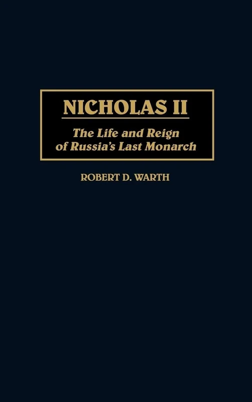 Nicholas II: The Life and Reign of Russia's Last Monarch