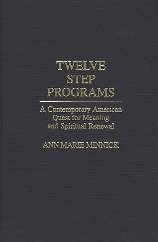 Twelve Step Programs: A Contemporary American Quest for Meaning and Spiritual Renewal - Image 1