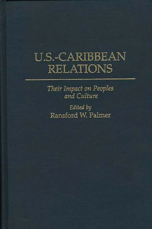 U.S.-Caribbean Relations: Their Impact on Peoples and Culture