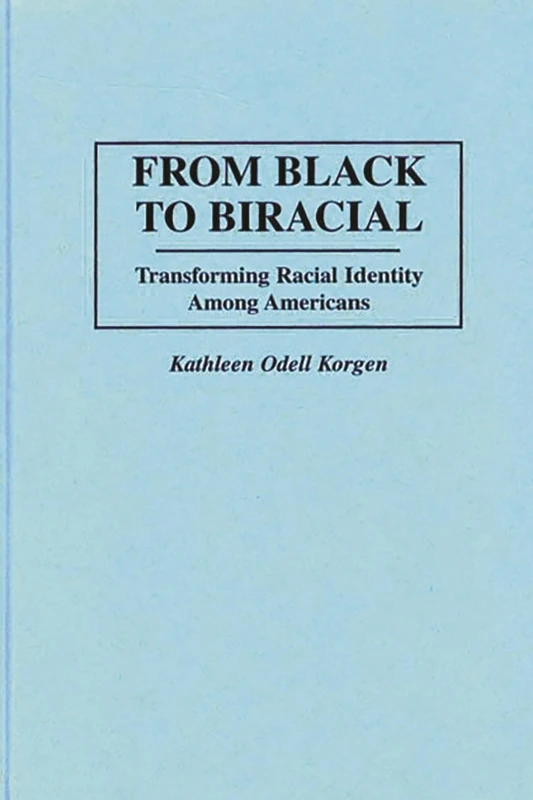 From Black to Biracial: Transforming Racial Identity Among Americans (Praeger Series in Political)
