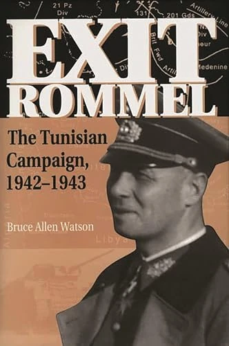 Exit Rommel: The Tunisian Campaign, 1942-1943