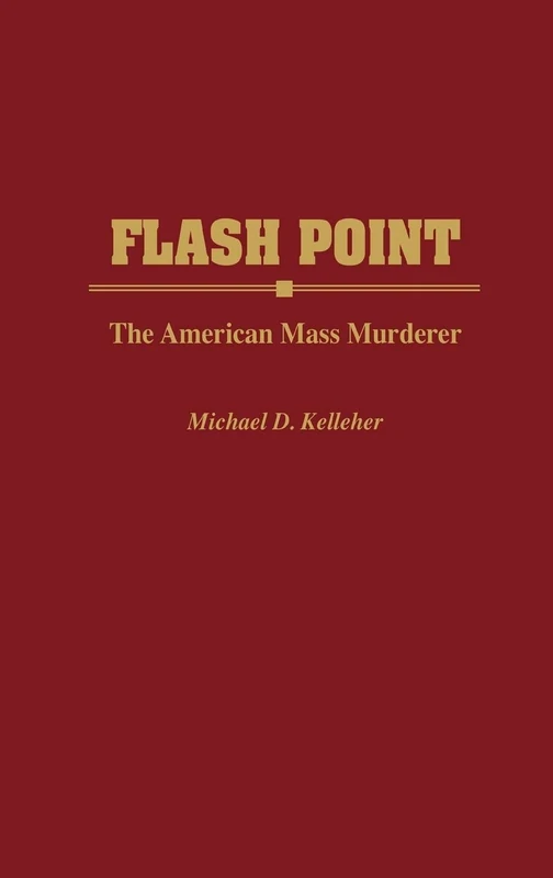 Flash Point: The American Mass Murderer (Contributions in Political Science)