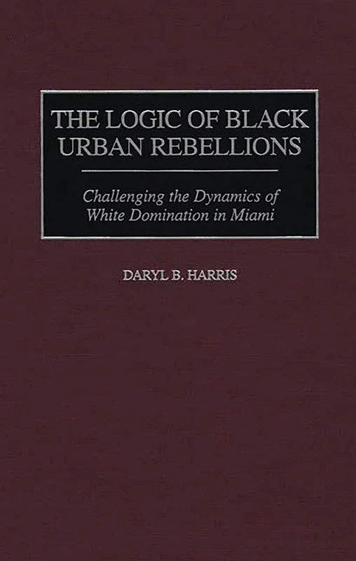 The Logic of Black Urban Rebellions: Challenging the Dynamics of White Domination in Miami