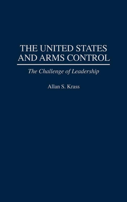 The United States and Arms Control: The Challenge of Leadership (Praeger Security International)