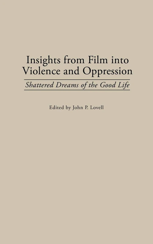 Insights from Film into Violence and Oppression: Shattered Dreams of the Good Life