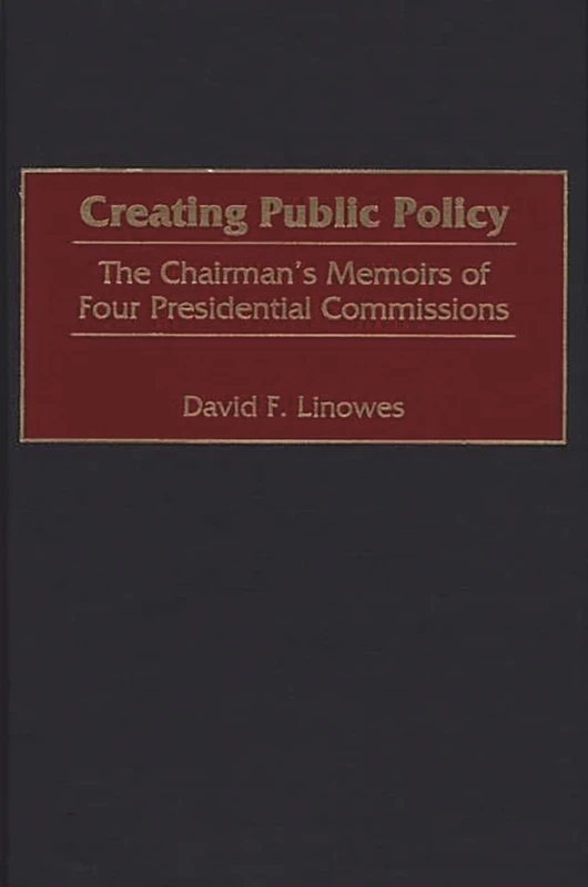 Creating Public Policy: The Chairman's Memoirs of Four Presidential Commissions (Communication)