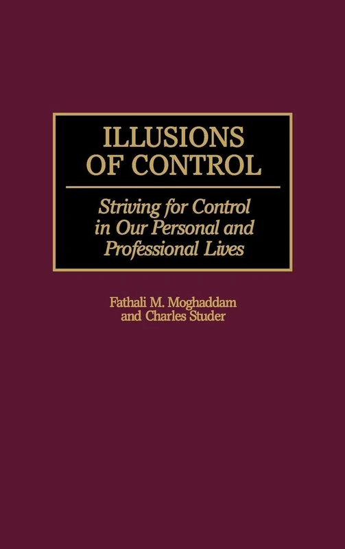 Illusions of Control: Striving for Control in Our Personal and Professional Lives (History; 60)