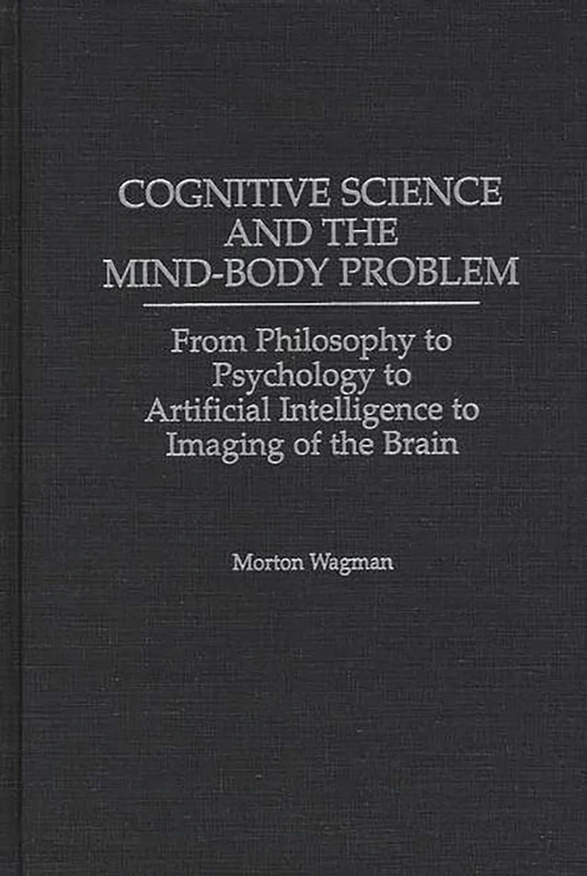 Cognitive Science and the Mind-Body Problem: From Philosophy to Psychology to Artificial Intelligence to Imaging of the Brain