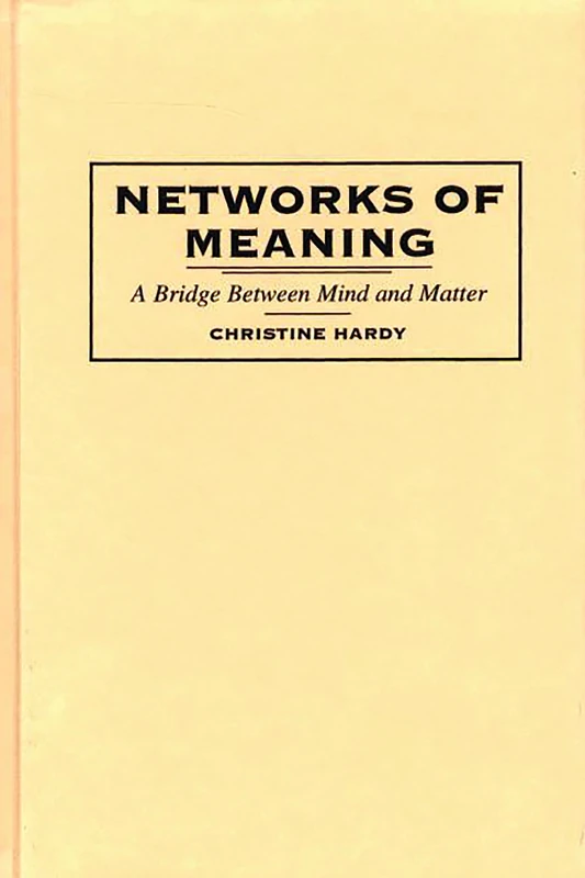 Networks of Meaning: A Bridge Between Mind and Matter