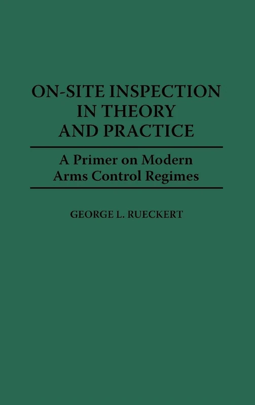 On-Site Inspection in Theory and Practice: A Primer on Modern Arms Control Regimes