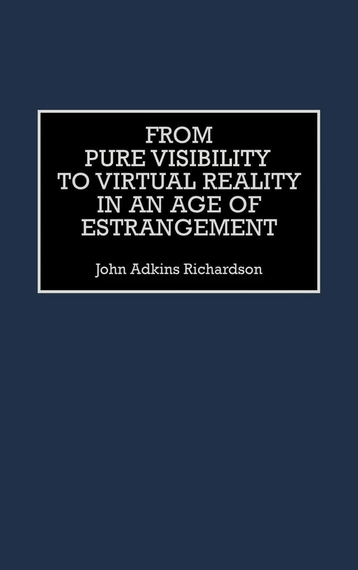 From Pure Visibility to Virtual Reality in an Age of Estrangement (Critical Perspectives on Culture and Society,)