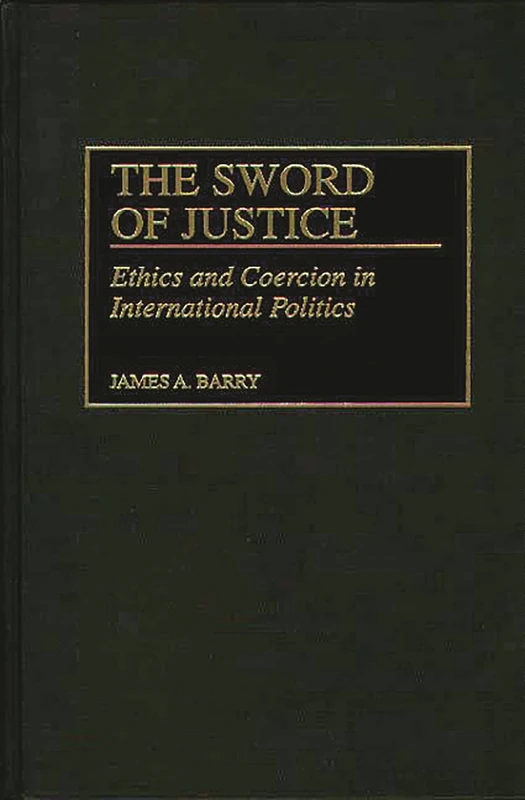 The Sword of Justice: Ethics and Coercion in International Politics (Washington Papers; 176)