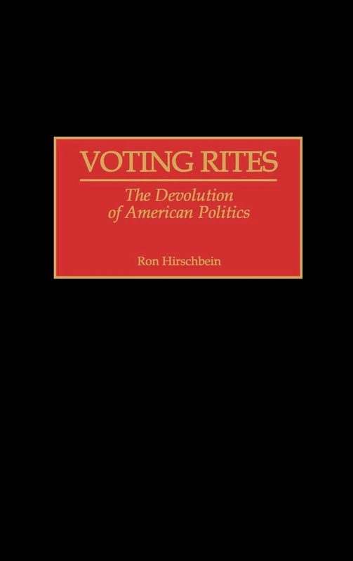 Voting Rites: The Devolution of American Politics
