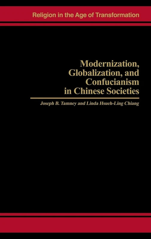 Modernization, Globalization, and Confucianism in Chinese Societies (Religion in the Age of Transformation)