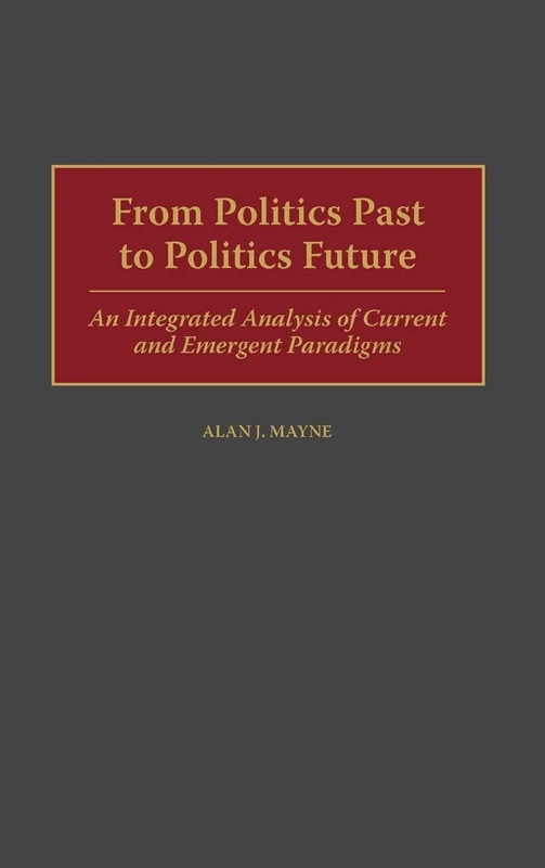 From Politics Past to Politics Future: An Integrated Analysis of Current and Emergent Paradigms