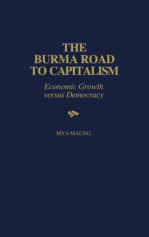 The Burma Road to Capitalism: Economic Growth versus Democracy