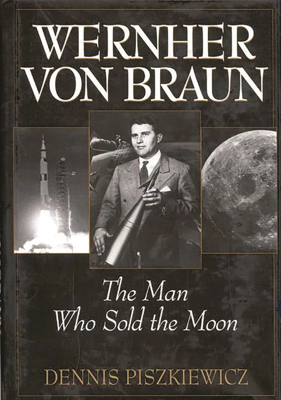 Wernher von Braun: The Man Who Sold the Moon