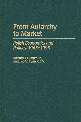 From Autarchy to Market: Polish Economics and Politics, 1945-1995 (384)
