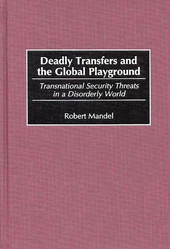 Deadly Transfers and the Global Playground: Transnational Security Threats in a Disorderly World - Image 1