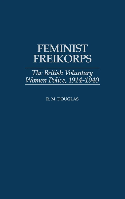 Feminist Freikorps: The British Voluntary Women Police, 1914-1940 - Image 1