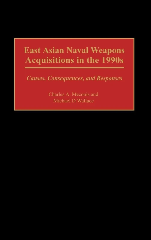 East Asian Naval Weapons Acquisitions in the 1990s: Causes, Consequences, and Responses