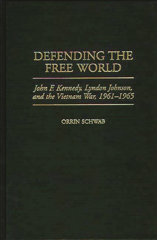 Defending the Free World: John F. Kennedy, Lyndon Johnson, and the Vietnam War, 1961-1965 (Praeger Studies in Diplomacy and Strategic Thought)