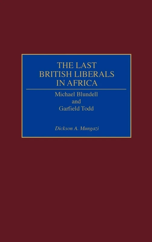 The Last British Liberals in Africa: Michael Blundell and Garfield Todd