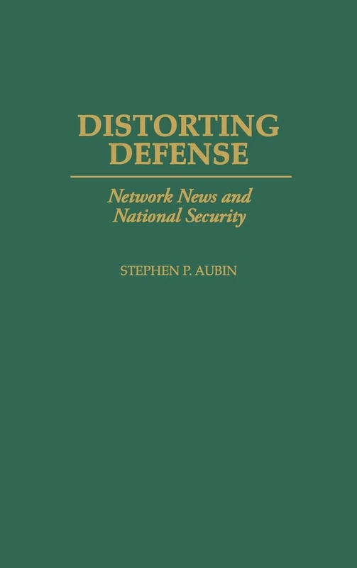 Distorting Defense: Network News and National Security (Greenwood Guides to Shakespeare)