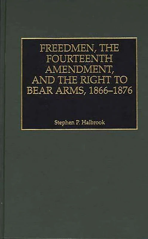 Freedmen, the Fourteenth Amendment, and the Right to Bear Arms, 1866-1876 (Literature)