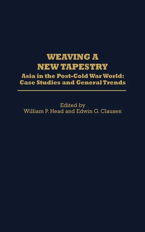 Weaving a New Tapestry: Asia in the Post-Cold War World, Case Studies and General Trends