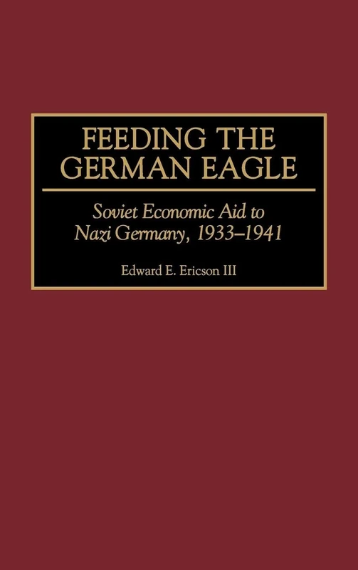 Feeding the German Eagle: Soviet Economic Aid to Nazi Germany, 1933-1941