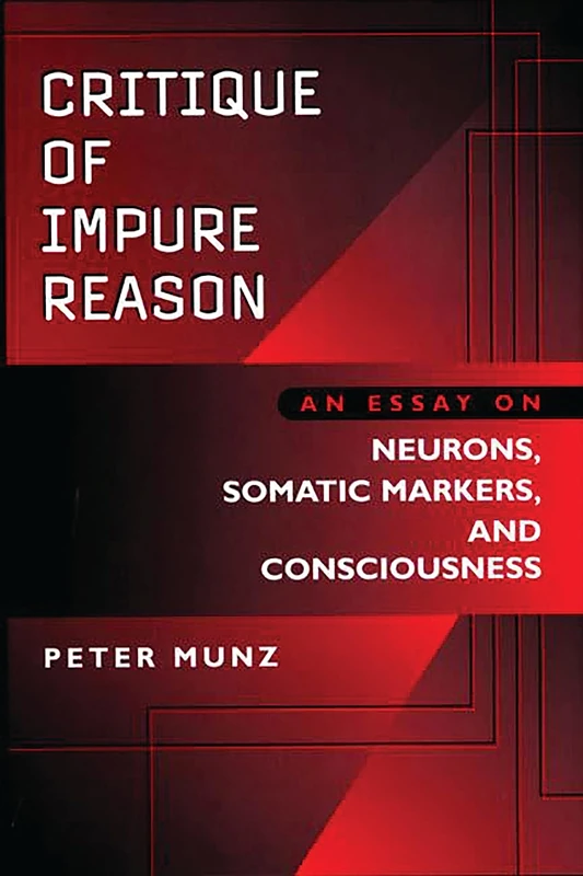 Critique of Impure Reason: An Essay on Neurons, Somatic Markers, and Consciousness - Image 1