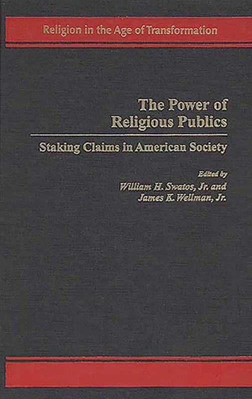 The Power of Religious Publics: Staking Claims in American Society (Religion in the Age of Transformation)