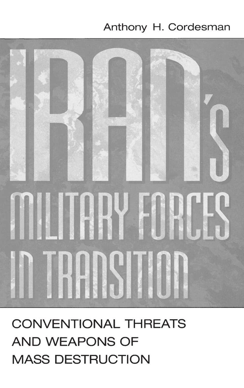 Iran's Military Forces in Transition: Conventional Threats and Weapons of Mass Destruction