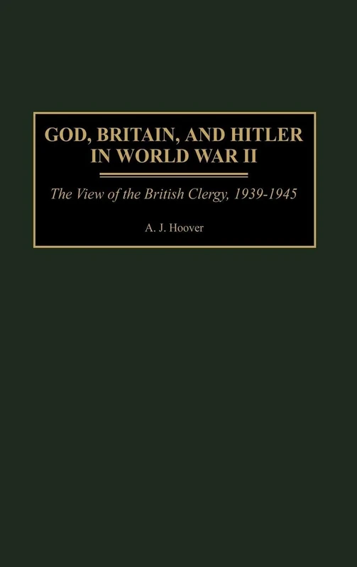 God, Britain, and Hitler in World War II: The View of the British Clergy, 1939-1945