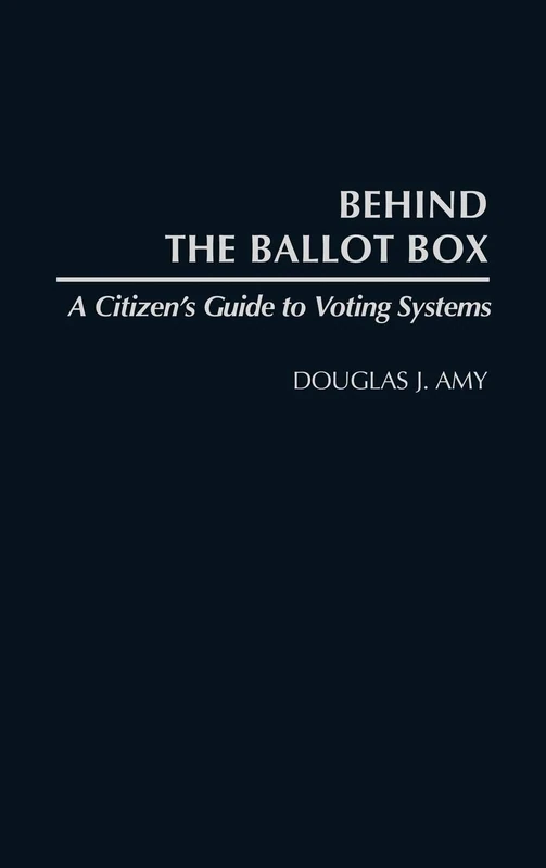 Behind the Ballot Box: A Citizen's Guide to Voting Systems