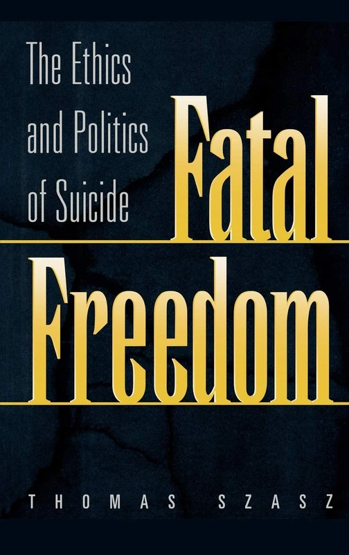 Fatal Freedom: The Ethics and Politics of Suicide