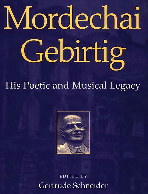 Mordechai Gebirtig: His Poetic and Musical Legacy