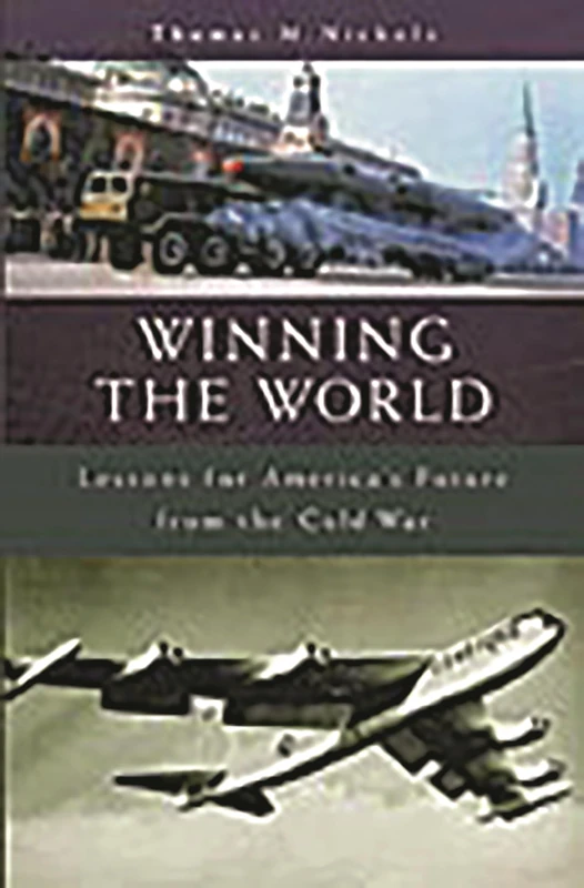 Winning the World: Lessons for Americas Future from the Cold War (Humanistic Perspectives on International Relations)