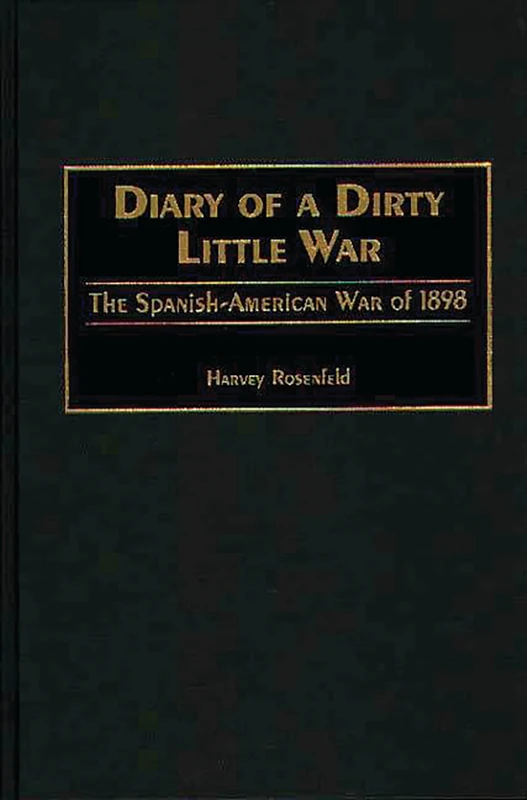 Diary of a Dirty Little War: The Spanish-American War of 1898