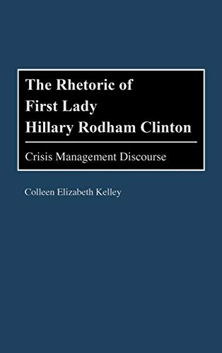 The Rhetoric of First Lady Hillary Rodham Clinton: Crisis Management Discourse (Praeger Political Communication) - Image 1