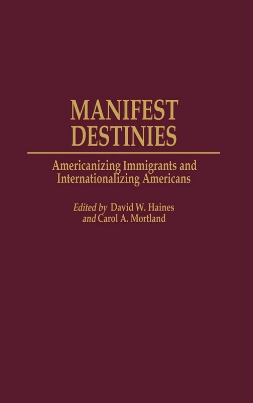 Manifest Destinies: Americanizing Immigrants and Internationalizing Americans