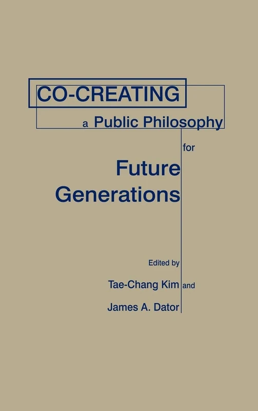 Co-creating a Public Philosophy for Future Generations (Praeger Studies on the 21st Century)