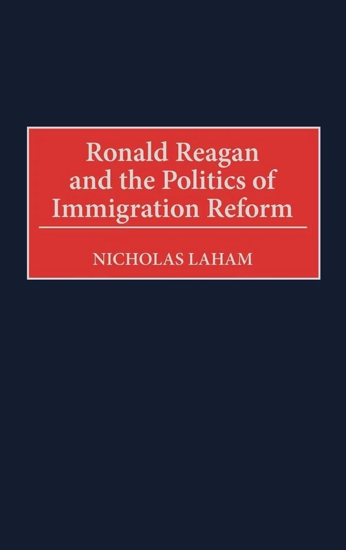 Ronald Reagan and the Politics of Immigration Reform