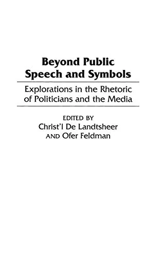 Beyond Public Speech and Symbols: Explorations in the Rhetoric of Politicians and the Media
