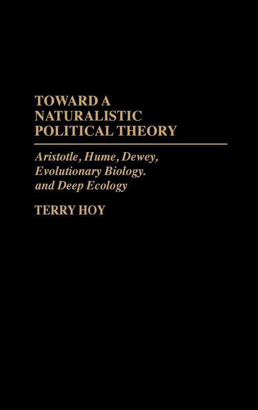 Toward a Naturalistic Political Theory: Aristotle, Hume, Dewey, Evolutionary Biology, and Deep Ecology - Image 1